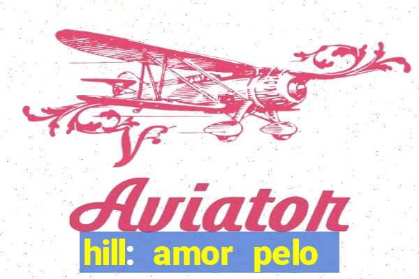 hill: amor pelo jogo online